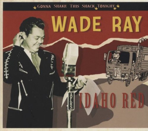Wade Ray - Idaho Red: Gonna Shake This Shack Tonight (2012)