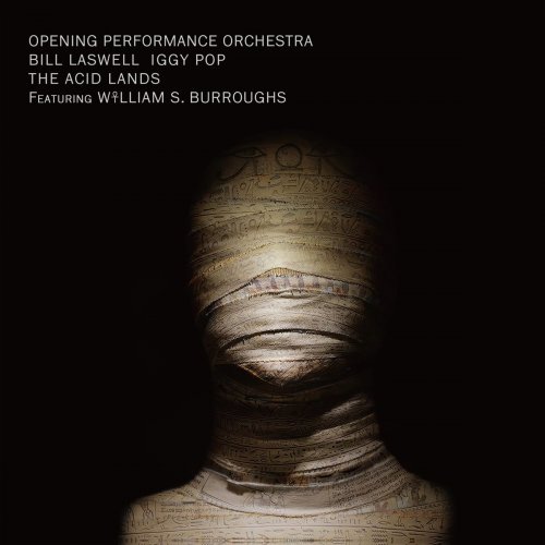 Opening Performance Orchestra, Bill Laswell, Iggy Pop feat. William S. Burroughs ‎- The Acid Lands (2020)