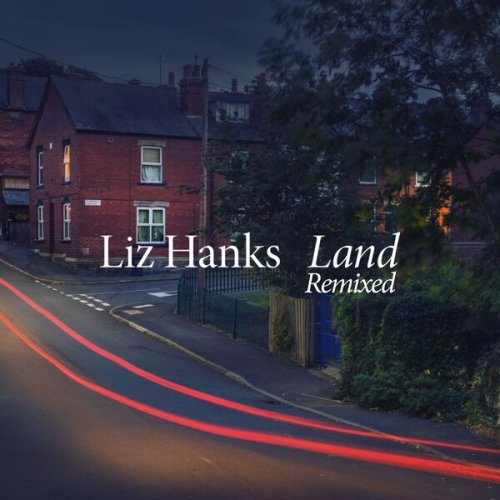 Liz Hanks - Land Remixed (2024)