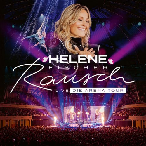 Helene Fischer - Rausch Live (Rausch Live - Die Arena Tour) (2024) Hi-Res