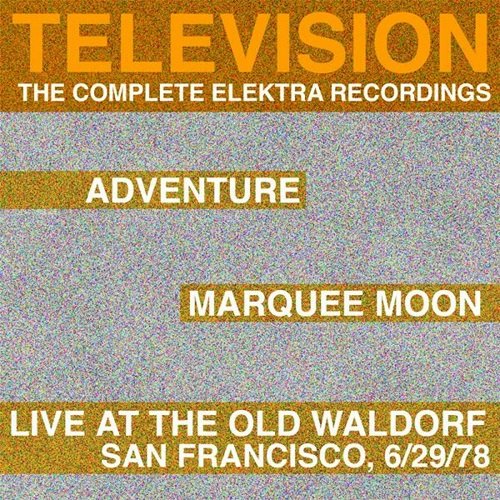 Television - Marquee Moon / Adventure / Live at the Waldorf: The Complete Elektra Recordings Plus Liner Notes (2005)