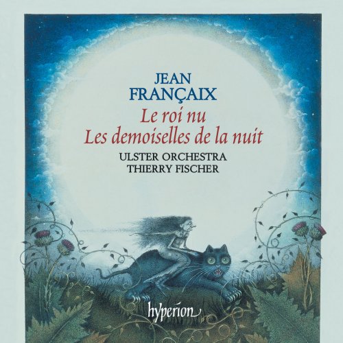 Ulster Orchestra, Thierry Fischer - Françaix: Le roi nu & Les demoiselles de la nuit (2005)
