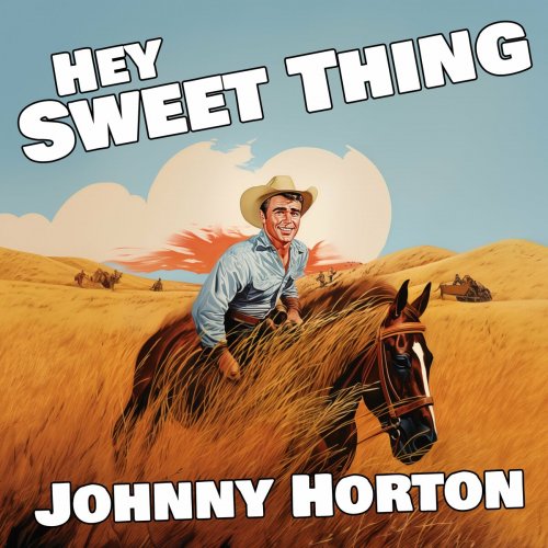 Johnny Horton - Hey Sweet Thing (2024)