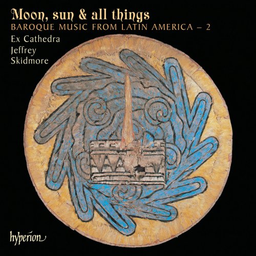 Ex Cathedra, Jeffrey Skidmore - Moon, Sun & All Things: Baroque Music from Latin America 2 (2005)