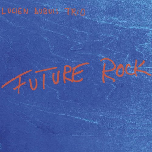 Lucien Dubuis Trio - Future Rock (2013)