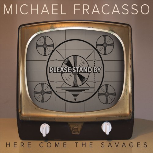 Michael Fracasso - Here Come the Savages (2016)