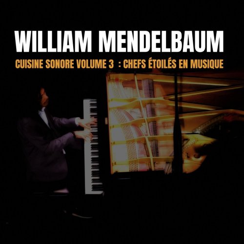 William Mendelbaum - Cuisine Sonore, Vol. 3: Chefs Etoiles En Musique (2024)