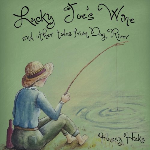 Hussy Hicks - Lucky Joe's Wine and Other Tales from Dog River (2016)