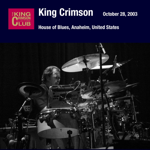 King Crimson - 2003-10-28 House of Blues, Anaheim, California (2014)