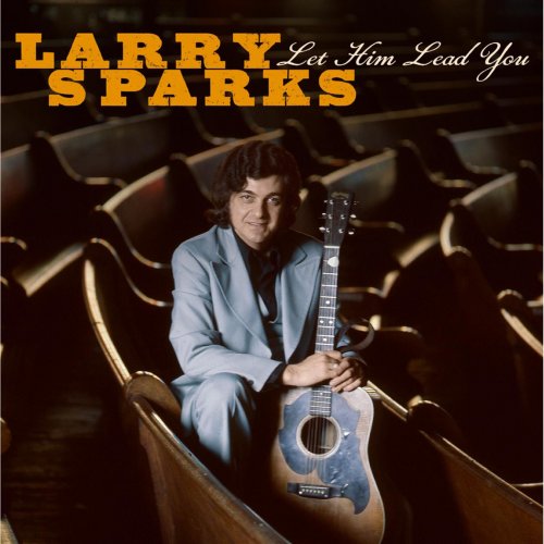 Larry Sparks - Let Him Lead You (2011)