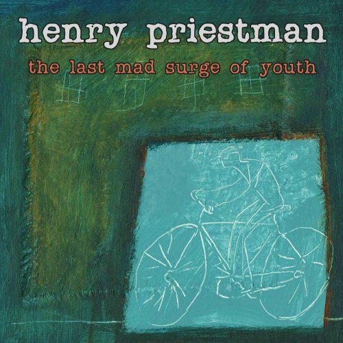 Henry Priestman - The Last Mad Surge of Youth (Bonus Track Version) (2016)