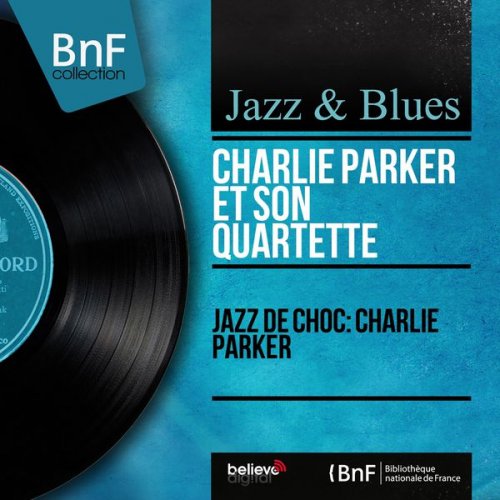 Charlie Parker Quartet - Jazz de choc Charlie Parker (Mono Version) (2014) [Hi-Res]