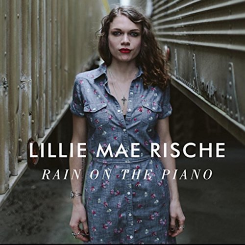 Lillie Mae Rische - Rain On the Piano (2015)