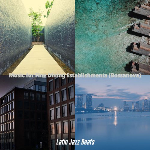 Latin Jazz Beats - Music for Fine Dining Establishments (Bossanova) (2021)