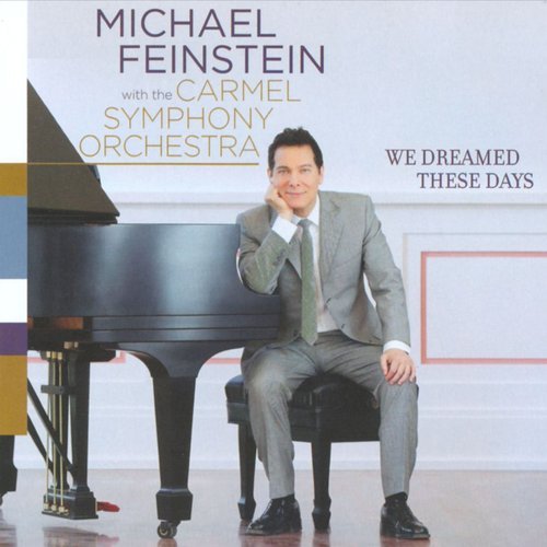 Michael Feinstein With The Carmel Symphony Orchestra - We Dreamed These Days (2011)