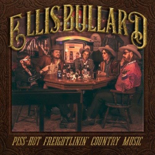 Ellis Bullard - Piss-Hot Freightlining Country Music (2022) [Hi-Res]