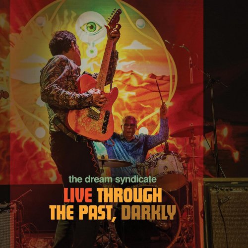 The Dream Syndicate - Live Through the Past, Darkly (2024) [Hi-Res]