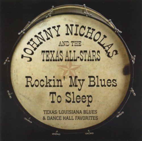 Johnny Nicholas and The Texas All-Stars - Rockin' my Blues to Sleep (2001)