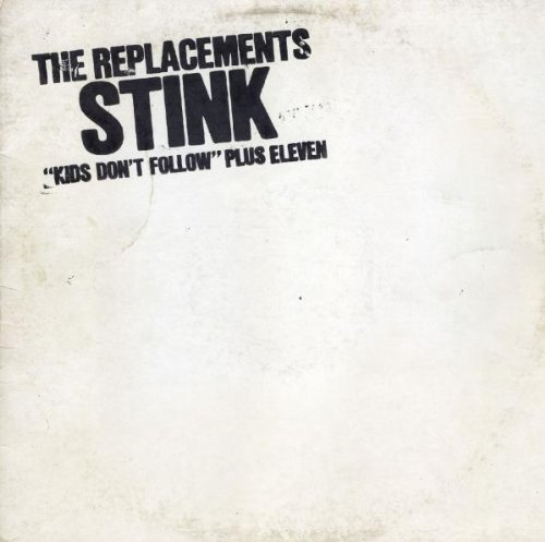 The Replacements - Stink ("Kids Don't Follow" Plus Eleven) (Deluxe Edition, Reissue, Remastered) (1982/2008)