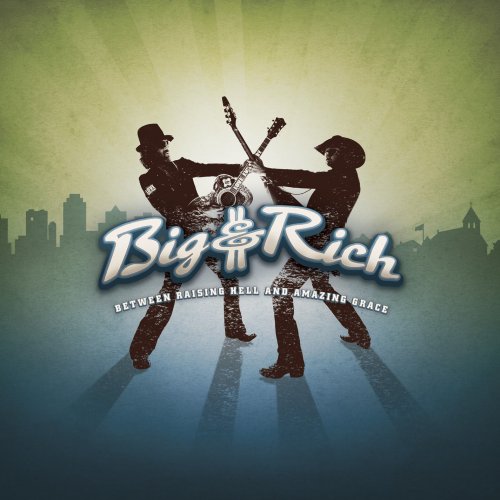 Big & Rich - Between Raising Hell and Amazing Grace (iTunes Pre-Order Standard Version) (2007)