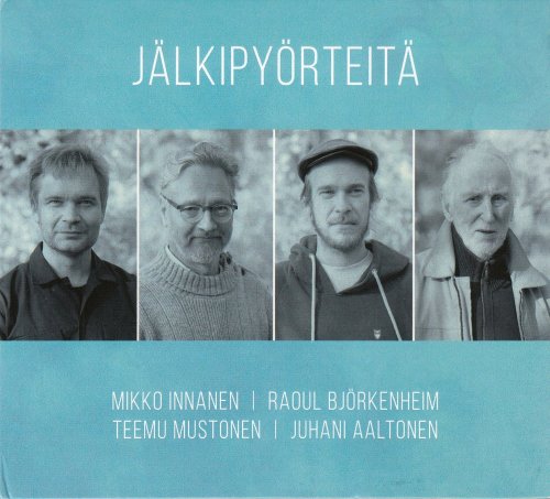Mikko Innanen, Raoul Björkenheim, Teemu Mustonen, Juhani Aaltonen - Jälkipyörteitä (2021)
