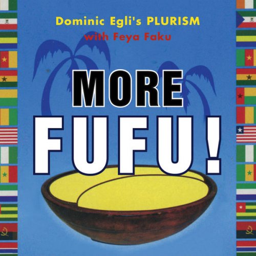 Dominic Egli's Plurism With Feya Faku - More Fufu! (2017)