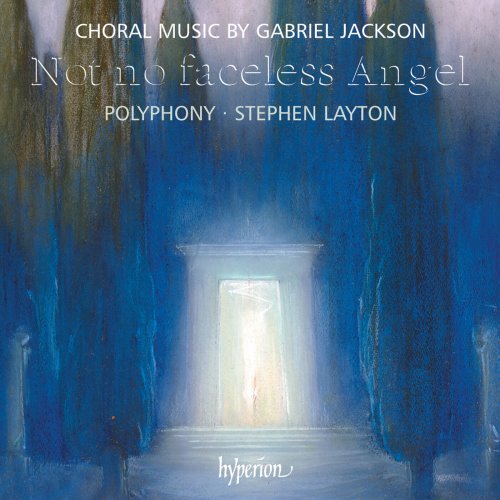 Polyphony, Stephen Layton - Gabriel Jackson: Not No Faceless Angel & Other Choral Works (2009)