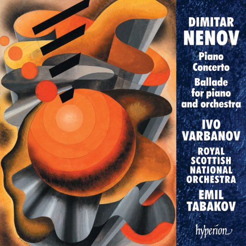 Ivo Varbanov, The Royal Scottish National Orchestra, Emil Tabakov - Dimitar Nenov: Piano Concerto & Ballade No. 2 (2017) [Hi-Res]