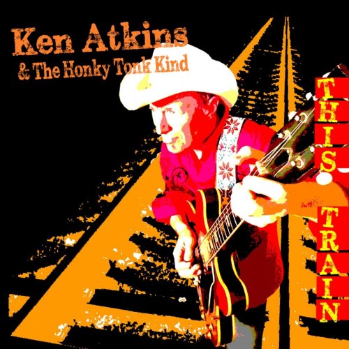 Ken Atkins & the Honky Tonk Kind - This Train (2016)