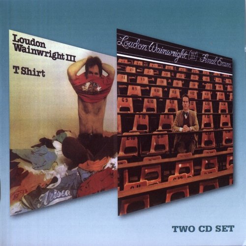 Loudon Wainwright III - T Shirt / Final Exam (Reissue) (1976-78/2007) Lossless