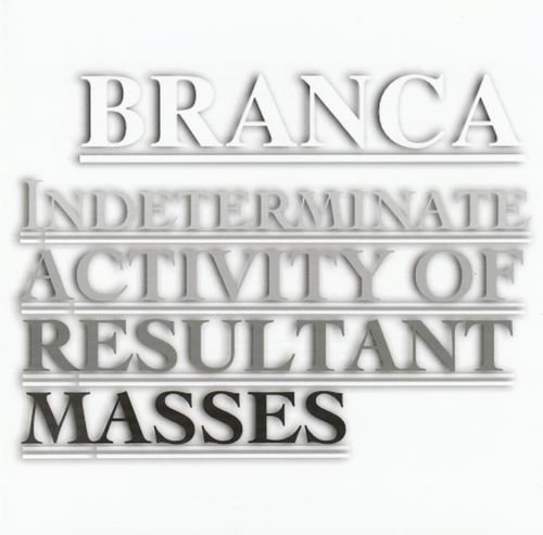 Glenn Branca - Indeterminate Activity Of Resultant Masses (2006)