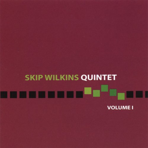 Skip Wilkins - Skip Wilkins Quintet Volume I (2006) FLAC