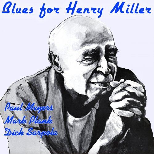 Paul Meyers, Mark Plank, Dick Sarpola - Blues For Henry Miller (2013) FLAC