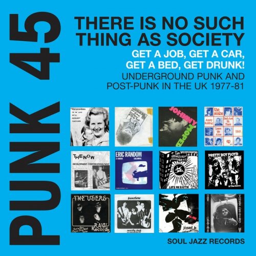 VA - Soul Jazz Records Presents PUNK 45: There's No Such Thing As Society - Get A Job, Get A Car, Get A Bed, Get Drunk! Underground Punk in the UK 1977-81 (2024)