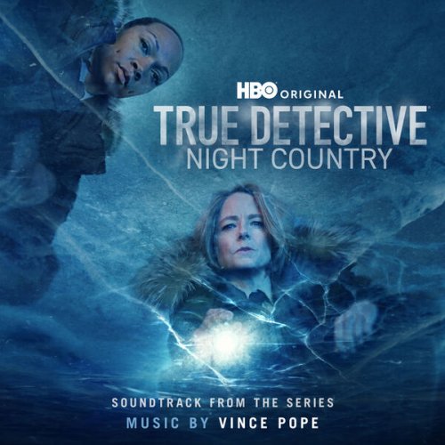 Vince Pope - True Detective: Night Country (Soundtrack from the HBO® Original Series) (2024) [Hi-Res]