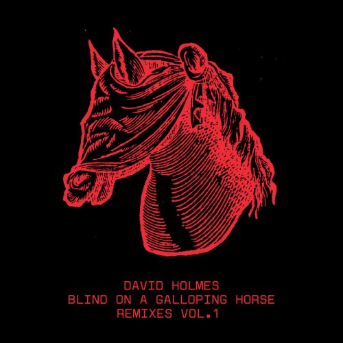 David Holmes - Blind On A Galloping Horse Remixes, Vol.1 (Remixes) (2024)