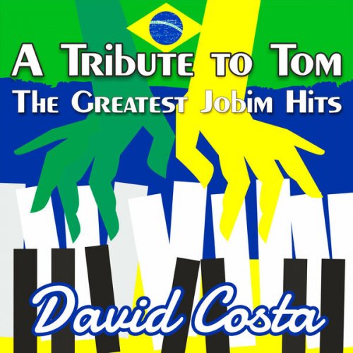 David Costa, António Carlos Jobim - A Tribute to Tom: The Greatest Jobim Hits (2024)