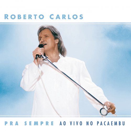 Roberto Carlos - Pra Sempre ao vivo no Pacaembu (2004)