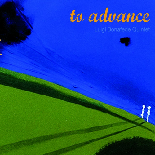 Luigi Bonafede Quintet - To Advance (2008)