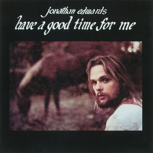 Jonathan Edwards - Have A Good Time For Me (1973)