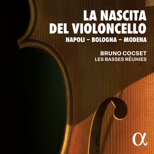 Bruno Cocset & Les Basses Réunies - La Nascita del Violoncello: Napoli - Bologna - Modena (2024) [Hi-Res]