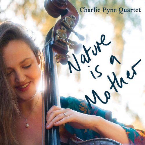 Charlie Pyne Quartet - Nature Is A Mother (2024) Hi Res