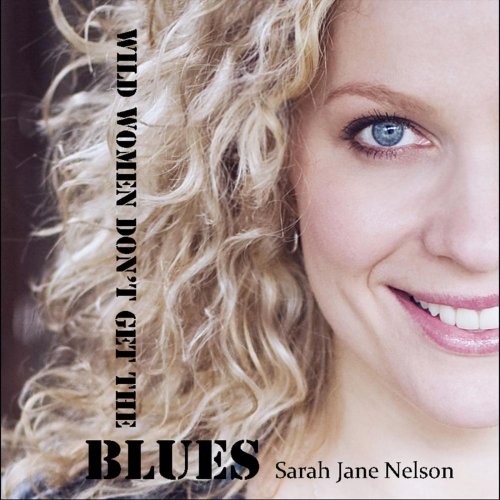 Sarah Jane Nelson - Wild Women Don't Get the Blues (feat. Hawkeye Herman & Big Irv Lubliner) (2011)