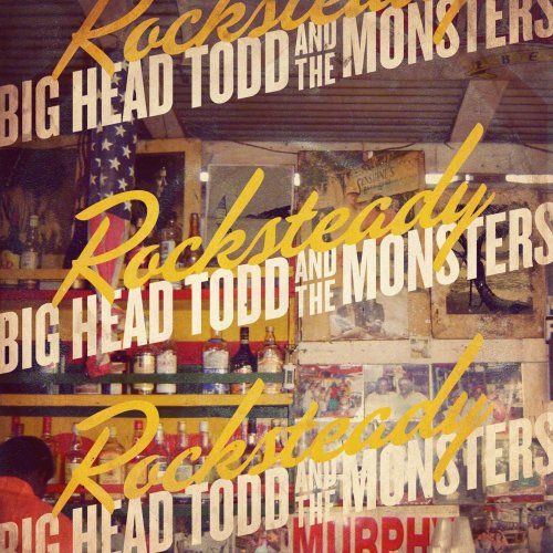 Big Head Todd, The Monsters - Rocksteady (2010)