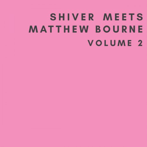 Shiver and Matthew Bourne - Shiver Meets Matthew Bourne, Vol. 2 (2024) Hi Res