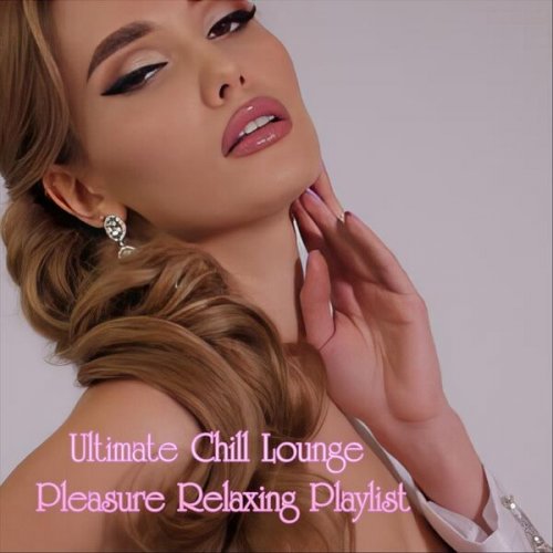 VA - Ultimate Chill Lounge Pleasure Relaxing Playlist (2024)