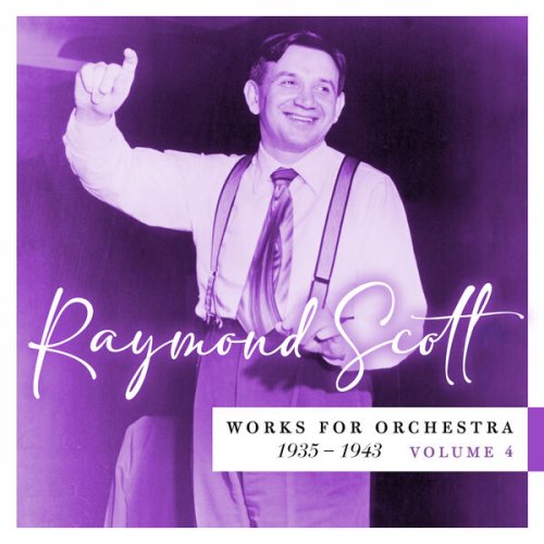 Raymond Scott - Works for Orchestra 1935–1943 (Vol. 4) (2024)