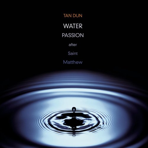 Tan Dun, RIAS-Kammerchor Berlin - Tan Dun: Water Passion after St. Matthew (2002)
