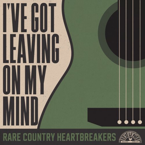 VA - I've Got Leaving On My Mind: Rare Country Heartbreakers (2024)
