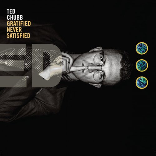 Ted Chubb - Gratified Never Satisfied (2017)